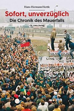portada Sofort, Unverzglich: Die Chronik des Mauerfalls (en Alemán)