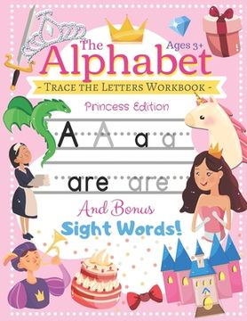 portada Trace the Alphabet Workbook: Letters of the Alphabet and Sight Words (Princess Edition) Reading and Writing For Grades Pre-K and Kindergarten / Age (en Inglés)