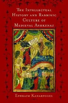 portada the intellectual history and rabbinic culture of medieval ashkenaz