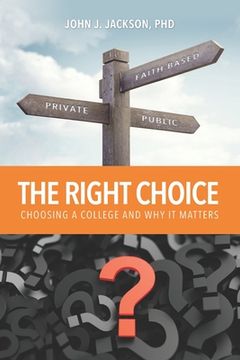 portada The Right Choice: Choosing a College and Why it Matters (en Inglés)
