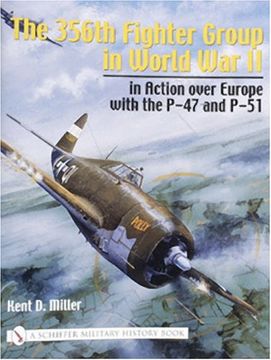 portada The 356Th Fighter Group in Wwii, in Action Over Europe With the P-47 and P-51 (Schiffer Military History Book) (en Inglés)