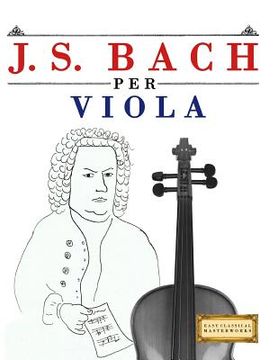 portada J. S. Bach Per Viola: 10 Pezzi Facili Per Viola Libro Per Principianti (en Italiano)