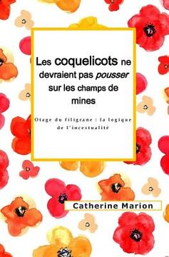 portada Les Coquelicots Ne Devraient Pas Pousser Sur Les Champs de Mines: Otage Du Filigrane: La Logique de l'Incestualité (in French)