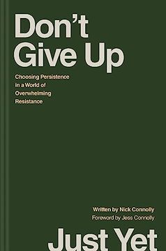 portada Don’T Give up Just Yet: Choosing Persistence in a World of Overwhelming Resistance (en Inglés)
