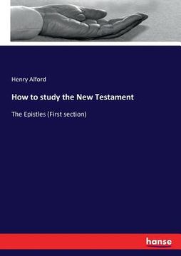portada How to study the New Testament: The Epistles (First section) (en Inglés)