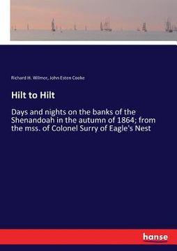 portada Hilt to Hilt: Days and nights on the banks of the Shenandoah in the autumn of 1864; from the mss. of Colonel Surry of Eagle's Nest (en Inglés)