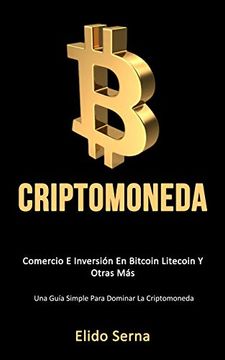 portada Criptomoneda: Comercio e Inversión en Bitcoin Litecoin y Otras más (Una Guía Simple Para Dominar la Criptomoneda)