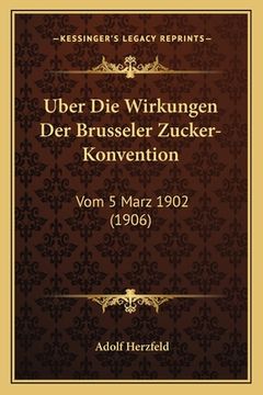 portada Uber Die Wirkungen Der Brusseler Zucker-Konvention: Vom 5 Marz 1902 (1906) (en Alemán)