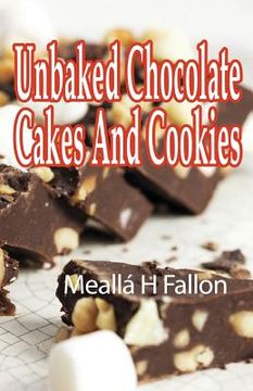 portada Unbaked Chocolate Cakes And Cookies (en Inglés)