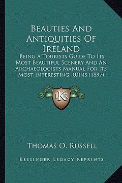 portada beauties and antiquities of ireland: being a tourists guide to its most beautiful scenery and an being a tourists guide to its most beautiful scenery (in English)