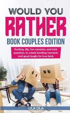 portada Would You Rather Book Couples Edition: Exciting, Silly, Fun Scenarios and Trick Questions to Create Bonding Moments and Good Laughs for Love Birds