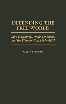 portada Defending the Free World: John f. Kennedy, Lyndon Johnson, and the Vietnam War, 1961-1965 (in English)