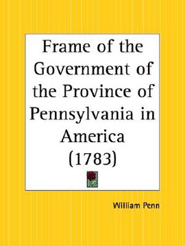 portada frame of the government of the province of pennsylvania in america (en Inglés)