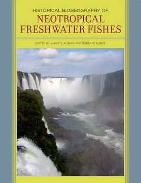 Historical Biogeography of Neotropical Freshwater Fishes (en Inglés)
