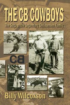 portada The CB Cowboys: The Saga of the Legendary Christensen Family (en Inglés)