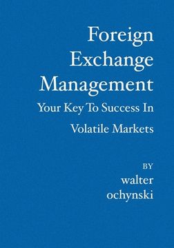 portada Foreign Exchange Management: Your Key to Success in Volatile Markets (en Inglés)