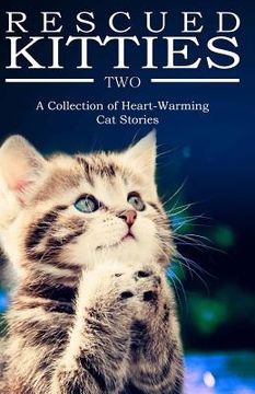 portada RESCUED KITTIES Two: A Collection of Heart-Warming Cat Stories (in English)