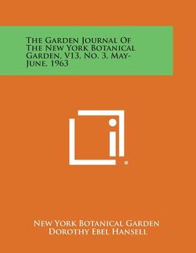 portada The Garden Journal of the New York Botanical Garden, V13, No. 3, May-June, 1963 (en Inglés)