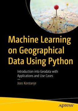 portada Machine Learning on Geographical Data Using Python: Introduction Into Geodata With Applications and use Cases