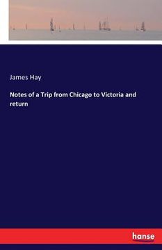 portada Notes of a Trip from Chicago to Victoria and return (in English)