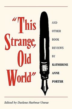 portada this strange, old world and other book reviews by katherine anne porter