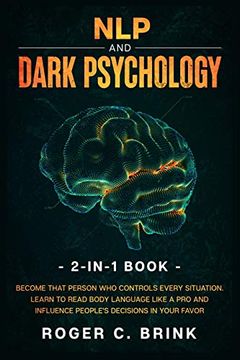 portada Nlp and Dark Psychology 2-In-1 Book: Become That Person who Controls Every Situation. Learn to Read Body Language Like a pro and Influence People'S Decisions in Your Favor (en Inglés)