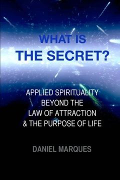 portada What is "The Secret"?: Applied Spirituality Beyond the Law of Attraction and the Purpose of Life