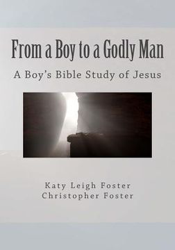 portada From a Boy to a Godly Man: A Boy's Bible Study of Jesus (in English)