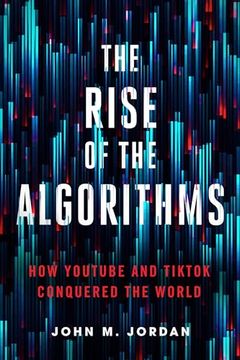 portada The Rise of the Algorithms: How Youtube and Tiktok Conquered the World (en Inglés)
