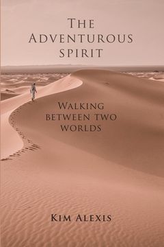 portada The Adventurous Spirit: Walking Between Two Worlds (en Inglés)