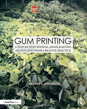 portada Gum Printing: A Step-By-Step Manual, Highlighting Artists and Their Creative Practice (en Inglés)
