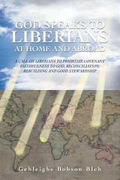 portada god speaks to liberians at home and abroad: a call on liberians to priortize covenant faithfulness to god, reconciliation, rebuilding and good steward (in English)