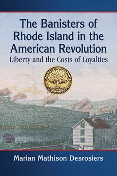 portada The Banisters of Rhode Island in the American Revolution: Liberty and the Costs of Loyalties (in English)