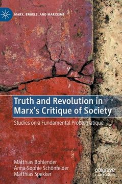 portada Truth and Revolution in Marx's Critique of Society: Studies on a Fundamental Problematique 