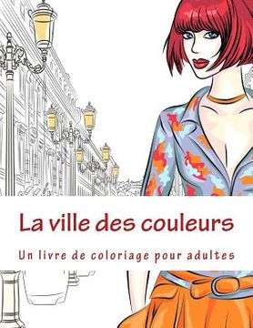 portada La ville des couleurs: Un livre de coloriage pour adultes (en Francés)