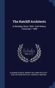 portada The Ratcliff Architects: In Berkeley Since 1909: Oral History Transcript / 1989 (en Inglés)