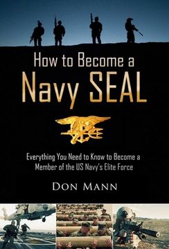 portada How to Become a Navy Seal: Everything You Need to Know to Become a Member of the Us Navy's Elite Force (en Inglés)
