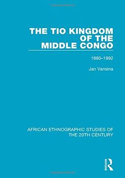 portada The Tio Kingdom of the Middle Congo: 1880-1892