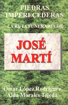 portada Piedras Imperecederas. La Ruta Funeraria de José Martí