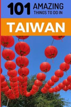 Libro 101 Amazing Things to Do in Taiwan: Taiwan Travel Guide (en ...