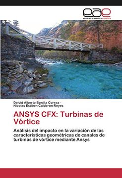 portada Ansys Cfx: Turbinas de Vórtice: Análisis del Impacto en la Variación de las Características Geométricas de Canales de Turbinas de Vórtice Mediante Ansys