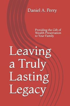 portada Leaving a Truly Lasting Legacy: Providing the Gift of Wealth Preservation to Your Family