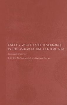 portada energy, wealth and governance in the caucasus and central asia: lessons not learned (en Inglés)