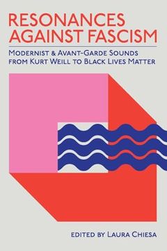 portada Resonances Against Fascism: Modernist and Avant-Garde Sounds From Kurt Weill to Black Lives Matter (Suny Series, Humanities to the Rescue) (en Inglés)