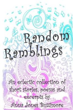 portada Random Ramblings: An eclectic collection of very short stories, poems, excerpts and fan fiction (en Inglés)