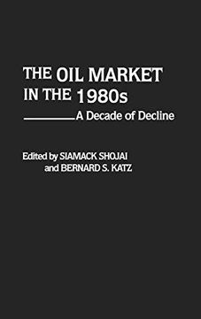 portada The oil Market in the 1980S: A Decade of Decline (en Inglés)