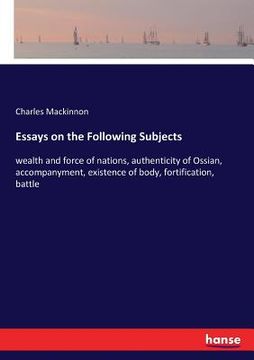 portada Essays on the Following Subjects: wealth and force of nations, authenticity of Ossian, accompanyment, existence of body, fortification, battle (in English)