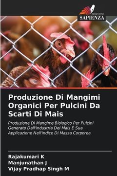 portada Produzione Di Mangimi Organici Per Pulcini Da Scarti Di Mais (in Italian)