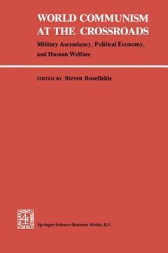 portada World Communism at the Crossroads: Military Ascendancy, Political Economy, and Human Welfare (en Inglés)