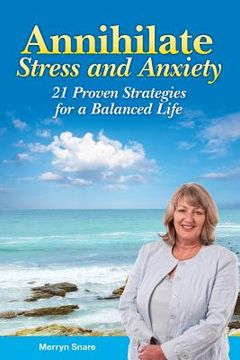 portada Annihilate Stress and Anxiety: 21 Proven Strategies for a Balanced Life (en Inglés)